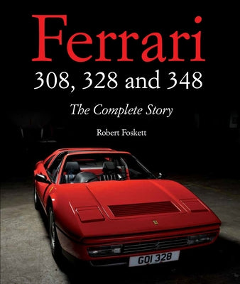 Ferrari 308, 328 and 348: The Complete Story by Foskett, Robert