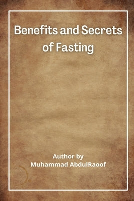 Benefits and Secrets of Fasting by Abdulraoof, Muhammad