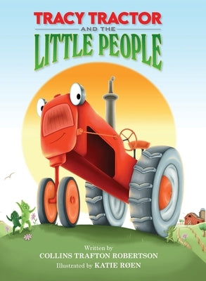 Tracy Tractor And The Little People by Robertson, Collins T.