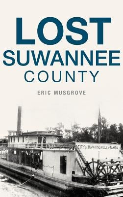 Lost Suwannee County by Musgrove, Eric