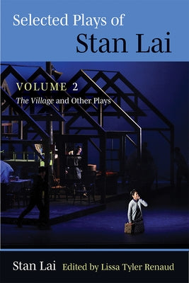 Selected Plays of Stan Lai: Volume 2: The Village and Other Playsvolume 2 by Lai, Stan