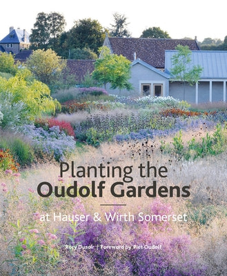 The Oudolf Gardens at Durslade Farm: Plants and Planting by Dusoir, Rory