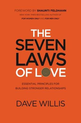The Seven Laws of Love: Essential Principles for Building Stronger Relationships by Willis, Dave