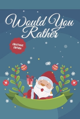 Would you Rather? Christmas Edition: funny christmas stocking stuffers, A Fun Family Activity Book for Boys and Girls Ages 6, 7, 8, 9, 10, 11, and 12 by Publishing, Giftify