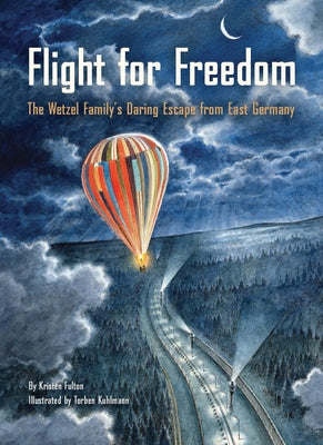 Flight for Freedom: The Wetzel Family's Daring Escape from East Germany (Berlin Wall History for Kids Book; Nonfiction Picture Books) by Fulton, Kristen