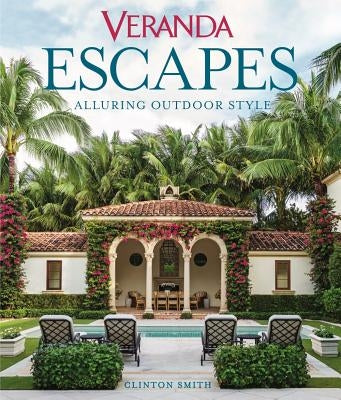 Veranda Escapes: Alluring Outdoor Style by Smith, Clinton
