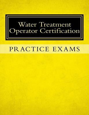 Practice Exams: Water Treatment Operator Certification by Tesh, Ken