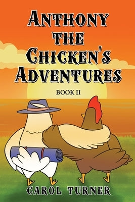 Anthony the Chicken's Adventures Book II by Turner, Carol