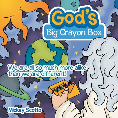 God's Big Crayon Box: We Are All so Much More Alike Than We Are Different! by Scotto, Mickey