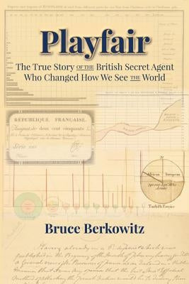 Playfair: The True Story of the British Secret Agent Who Changed How We See the World by Berkowitz, Bruce