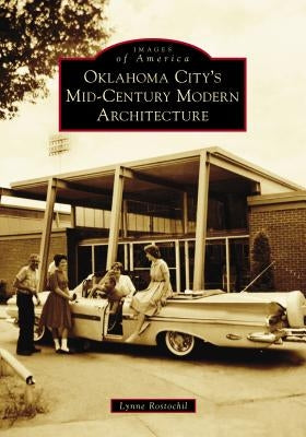 Oklahoma City's Mid-Century Modern Architecture by Rostochil, Lynne