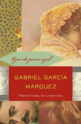 Ojos de Perro Azul / Eyes of a Blue Dog by Garc&#237;a M&#225;rquez, Gabriel