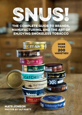 Snus!: The Complete Guide to Brands, Manufacturing, and Art of Enjoying Smokeless Tobacco by Jonson, Mats