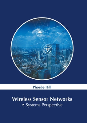 Wireless Sensor Networks: A Systems Perspective by Hill, Phoebe