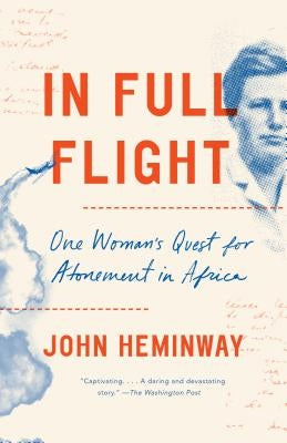 In Full Flight: One Woman's Quest for Atonement in Africa by Heminway, John