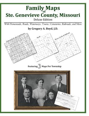 Family Maps of Ste. Genevieve County, Missouri by Boyd J. D., Gregory a.