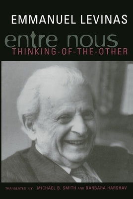 Entre Nous: Essays on Thinking-Of-The-Other by Levinas, Emmanuel