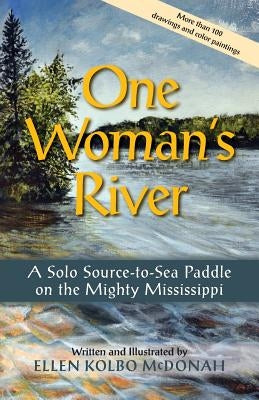 One Woman's River: A Solo Source-to-Sea Paddle on the Mighty Mississippi by McDonah, Ellen Kolbo