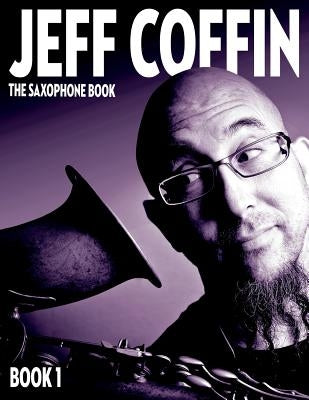 The Saxophone Book: Book 1 by Coffin, Jeff