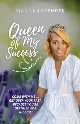 Queen of My Success by Lavender, Kianna