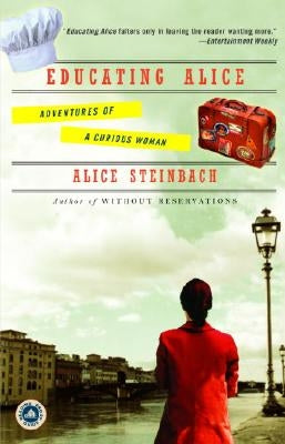 Educating Alice: Adventures of a Curious Woman by Steinbach, Alice