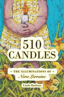 510 Candles: The Illuminations of Nora Lorrainej by Barbour, Linda
