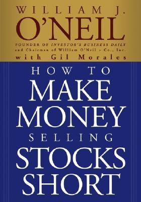 How to Make Money Selling Stocks Short by O'Neil, William J.