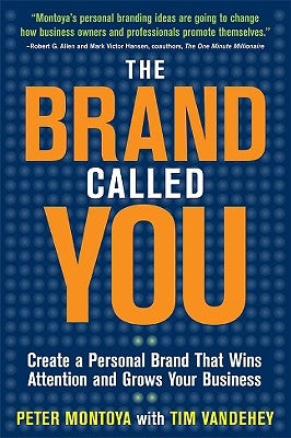 The Brand Called You: Make Your Business Stand Out in a Crowded Marketplace by Montoya, Peter