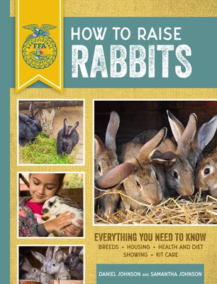 How to Raise Rabbits: Everything You Need to Know, Updated & Revised Third Edition by Johnson, Samantha