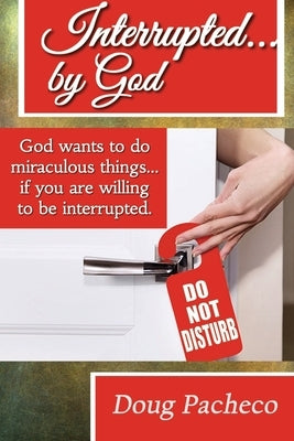 Interrupted...by God! by Pacheco, Doug