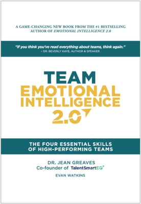 Team Emotional Intelligence 2.0: The Four Essential Skills of High Performing Teams by Greaves, Jean