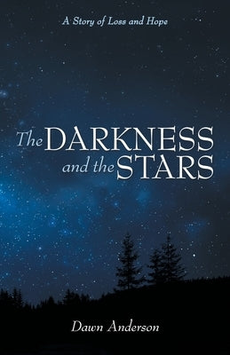 The Darkness and the Stars: A Story of Loss and Hope by Anderson, Dawn