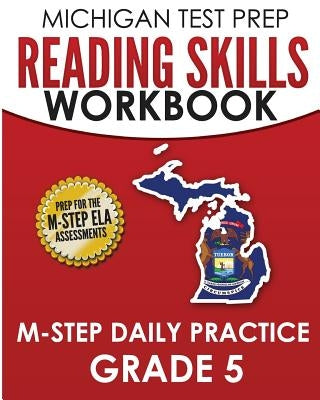 MICHIGAN TEST PREP Reading Skills Workbook M-STEP Daily Practice Grade 5: Preparation for the M-STEP English Language Arts Assessments by Test Master Press Michigan