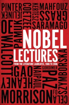 Nobel Lectures: From the Literature Laureates, 1986 to 2006 by The New Press