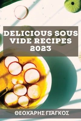 Delicious Sous Vide Recipes 2023: &#917;&#973;&#954;&#959;&#955;&#949;&#962; &#963;&#965;&#957;&#964;&#945;&#947;&#941;&#962; &#947;&#953;&#945; &#964 by &#915;&#953;&#940;&#947;&#954;&#959;&#96