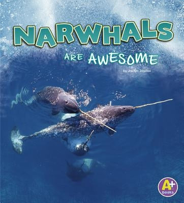 Narwhals Are Awesome by Jaycox, Jaclyn