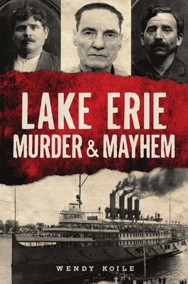 Lake Erie Murder & Mayhem by Koile, Wendy