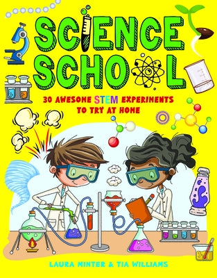 Science School: 30 Awesome Stem Science Experiments to Try at Home by Minter, Laura