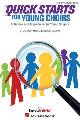 Quick Starts for Young Choirs: Activities and Ideas to Focus Your Singers by Miller, Cristi Cary
