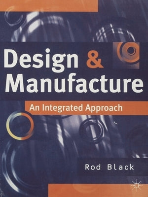 Design and Manufacture: An Integrated Approach by Black, Rod