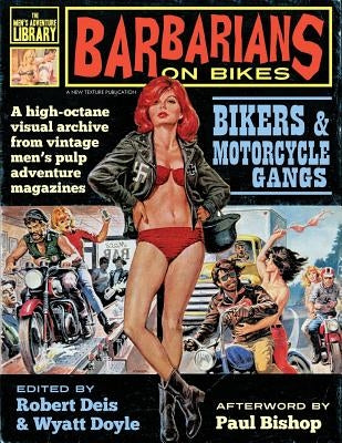 Barbarians on Bikes: Bikers and Motorcycle Gangs in Men's Pulp Adventure Magazines by Deis, Robert