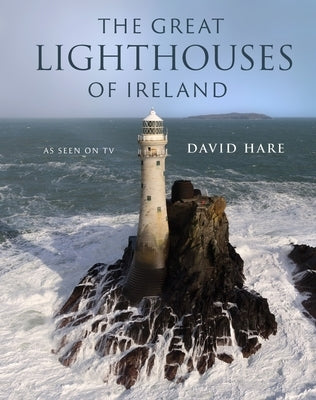 The Great Lighthouses of Ireland by O'Hare, David