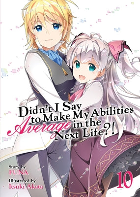 Didn't I Say to Make My Abilities Average in the Next Life?! (Light Novel) Vol. 10 by Funa