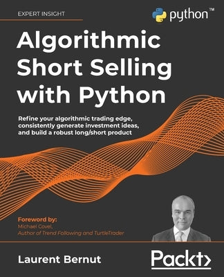 Algorithmic Short Selling with Python: Refine your algorithmic trading edge, consistently generate investment ideas, and build a robust long/short pro by Bernut, Laurent