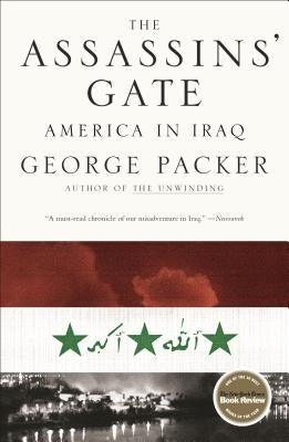 The Assassins' Gate: America in Iraq by Packer, George