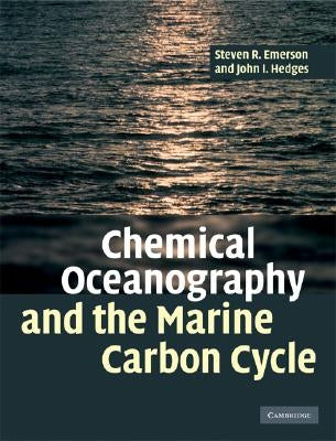 Chemical Oceanography and the Marine Carbon Cycle by Emerson, Steven