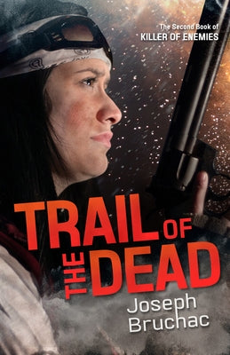 Trail of the Dead (Killer of Enemies #2) by Bruchac, Joseph