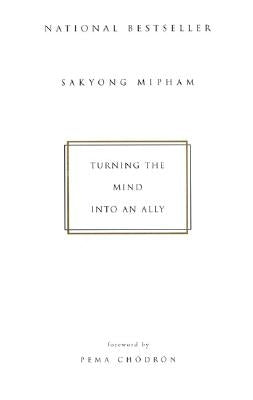 Turning the Mind Into an Ally by Mipham, Sakyong