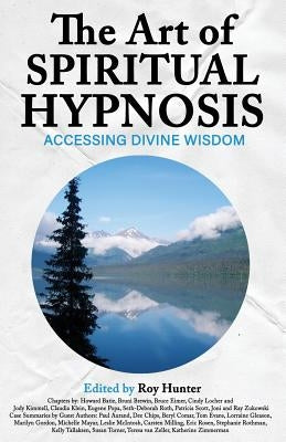 The Art of Spiritual Hypnosis: Accessing Divine Wisdom by Hunter, Roy