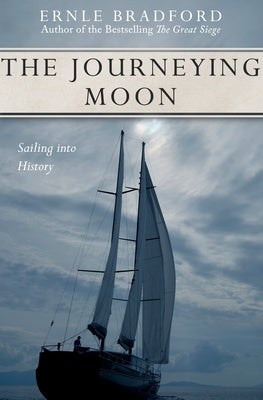 The Journeying Moon: Sailing Into History by Bradford, Ernle